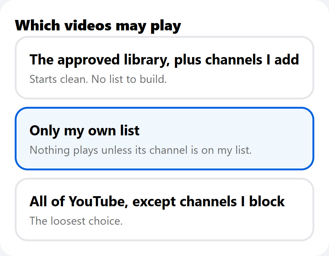 My HigherLife, Filtered YouTube: Which videos may play, the approved library plus channels I add, only my own list, or all of YouTube except channels I block