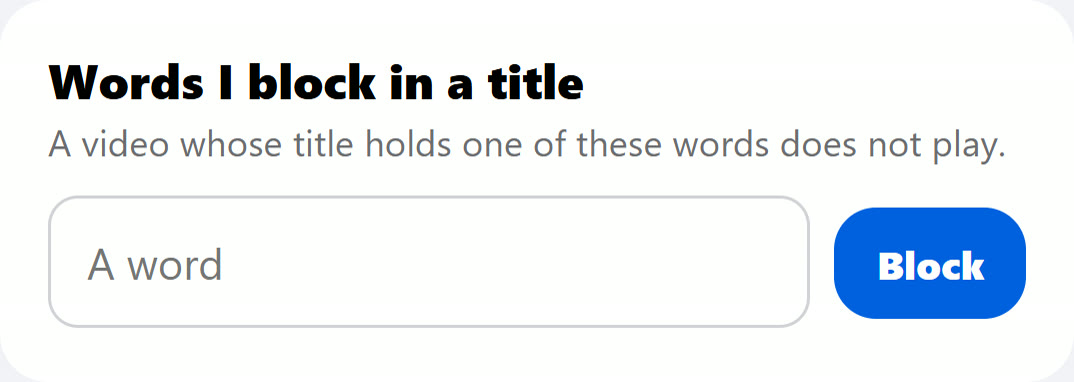 My HigherLife, Filtered YouTube: Words I block in a title, a video whose title holds one of these words does not play
